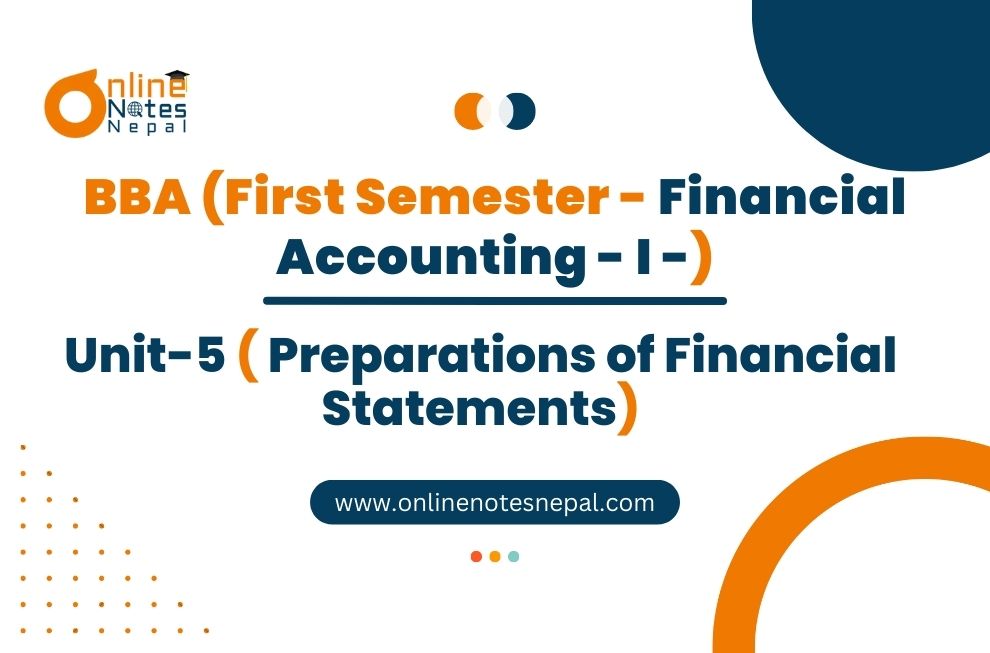 Unit 5: Preparations of Financial Statements - Financial Accounting- I | First Semester Photo